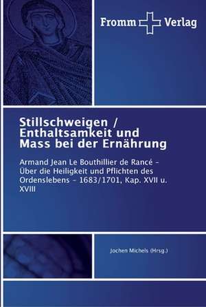 Stillschweigen / Enthaltsamkeit und Mass bei der Ernährung de Jochen Michels (Hrsg.