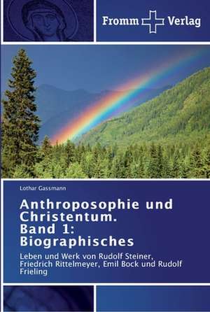 Anthroposophie und Christentum. Band 1: Biographisches de Lothar Gassmann