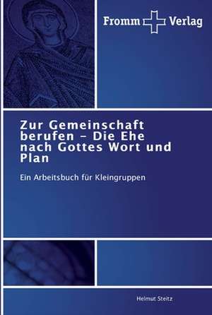 Zur Gemeinschaft berufen - Die Ehe nach Gottes Wort und Plan de Helmut Steitz