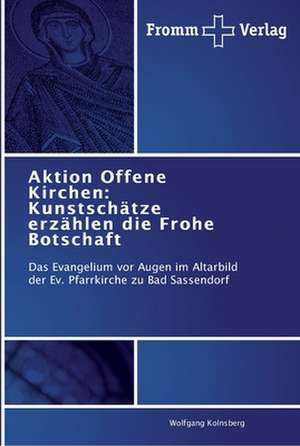 Aktion Offene Kirchen: Kunstschätze erzählen die Frohe Botschaft de Wolfgang Kolnsberg