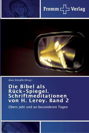 Die Bibel als Rück-Spiegel. Schriftmeditationen von H. Leroy. Band 2 de Alois Stimpfle (Hrsg.