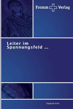 Leiter im Spannungsfeld ¿ de Siegfried Ochs