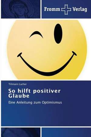 So hilft positiver Glaube de Tillmann Luther