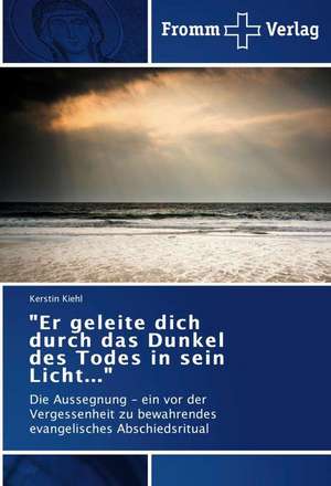 "Er geleite dich durch das Dunkel des Todes in sein Licht..." de Kerstin Kiehl