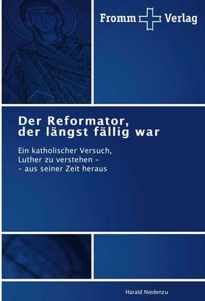 Der Reformator, der längst fällig war de Harald Niedenzu