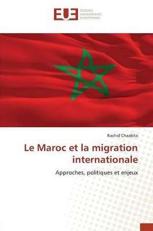 Le Maroc et la migration internationale de Rachid Chaabita