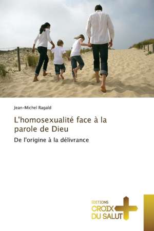 L'homosexualité face à la parole de Dieu de Jean-Michel Ragald