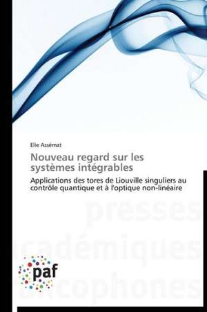 Nouveau regard sur les systèmes intégrables de Elie Assémat