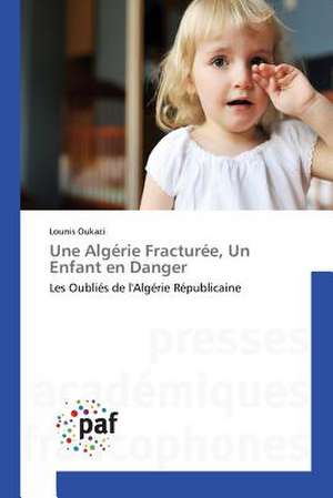 Une Algérie Fracturée, Un Enfant en Danger de Lounis Oukaci