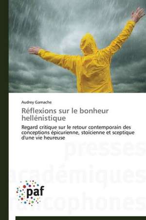 Réflexions sur le bonheur hellénistique de Audrey Gamache