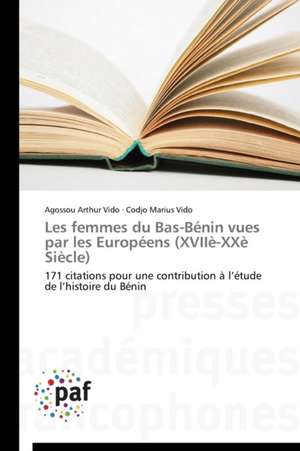 Les femmes du Bas-Bénin vues par les Européens (XVIIè-XXè Siècle) de Agossou Arthur Vido