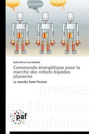 Commande énergétique pour la marche des robots bipèdes planaires de Nahla Khraief ep Haddad