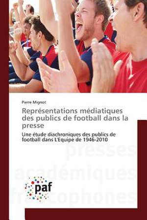 Représentations médiatiques des publics de football dans la presse de Pierre Mignot