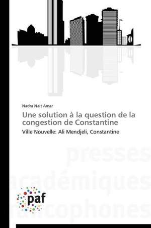 Une solution à la question de la congestion de Constantine de Nadra Nait Amar