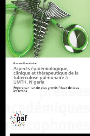 Aspects épidémiologique, clinique et thérapeutique de la tuberculose pulmonaire à UMTH, Nigeria de Bonheur Dounebaine