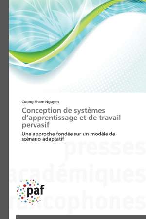 Conception de systèmes d¿apprentissage et de travail pervasif de Cuong Pham Nguyen