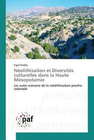 Néolithisation et Diversités culturelles dans la Haute Mésopotamie de Ergül Koda¿