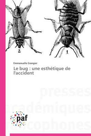 Le bug : une esthétique de l'accident de Emmanuelle Grangier