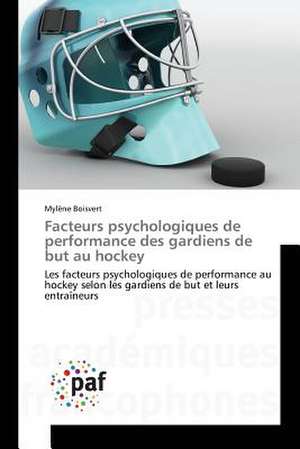 Facteurs psychologiques de performance des gardiens de but au hockey de Mylène Boisvert