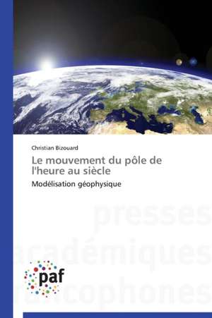 Le mouvement du pôle de l'heure au siècle de Christian Bizouard