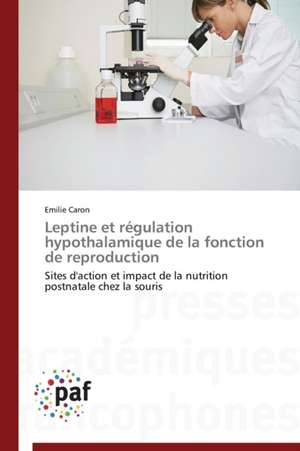 Leptine et régulation hypothalamique de la fonction de reproduction de Emilie Caron