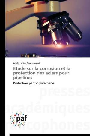 Etude sur la corrosion et la protection des aciers pour pipelines de Abderrahim Benmoussat