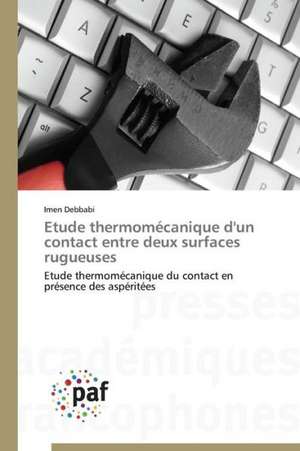 Etude thermomécanique d'un contact entre deux surfaces rugueuses de Imen Debbabi