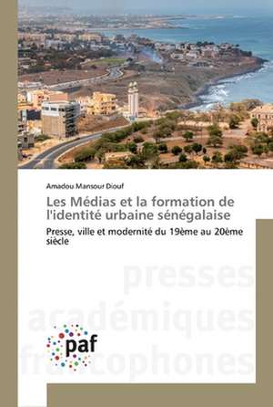 Les Médias et la formation de l'identité urbaine sénégalaise de Amadou Mansour Diouf