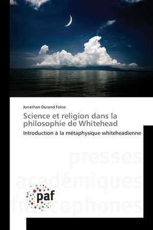 Science et religion dans la philosophie de Whitehead de Jonathan Durand Folco