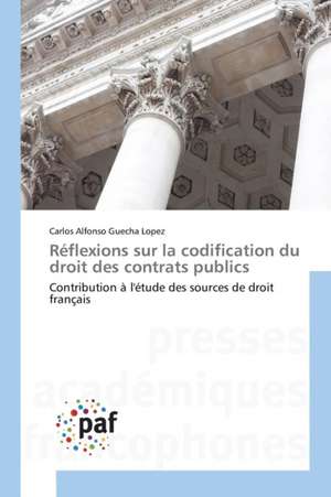 Réflexions sur la codification du droit des contrats publics de Carlos Alfonso Guecha Lopez