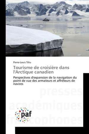 Tourisme de croisière dans l'Arctique canadien de Pierre-Louis Têtu