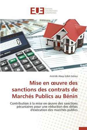 Mise En Uvre Des Sanctions Des Contrats de Marches Publics Au Benin: Aspects Cliniques, Electriques Et Therapeutiques de Aristide Aboyi Edah Sohou