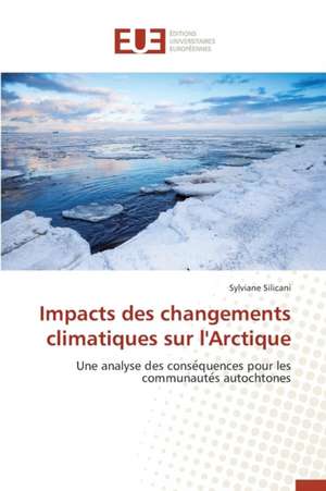 Impacts Des Changements Climatiques Sur L'Arctique: Aspects Cliniques, Electriques Et Therapeutiques de Sylviane Silicani