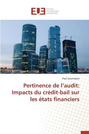 Pertinence de L'Audit: Impacts Du Credit-Bail Sur Les Etats Financiers de Paul Gourmelen