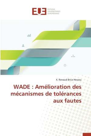 Wade: Amelioration Des Mecanismes de Tolerances Aux Fautes de X. Renaud Brice Hessou