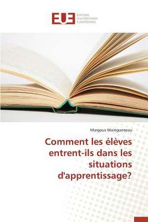 Comment Les Eleves Entrent-Ils Dans Les Situations D'Apprentissage?: Cas Beac de Margaux Maingueneau