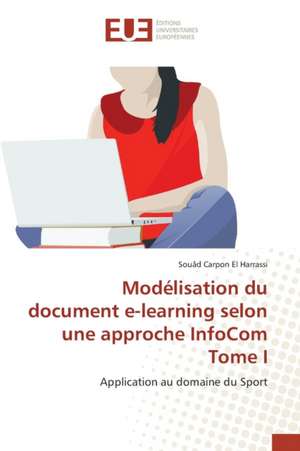 Modelisation Du Document E-Learning Selon Une Approche Infocom Tome I: Application a la Biometrie de Souâd Carpon El Harrassi