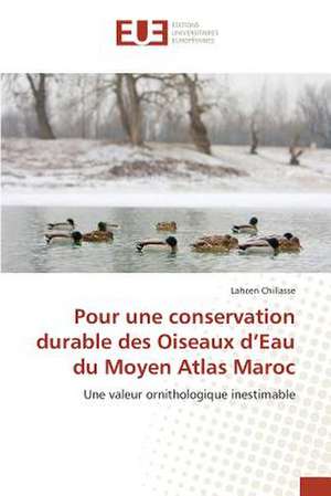 Pour Une Conservation Durable Des Oiseaux D'Eau Du Moyen Atlas Maroc: Balzac Flaubert & Stendhal Demiurges Du Xixe de Lahcen Chillasse