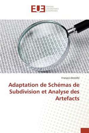 Adaptation de Schemas de Subdivision Et Analyse Des Artefacts: Etude Diachronique Comparee de François Destelle