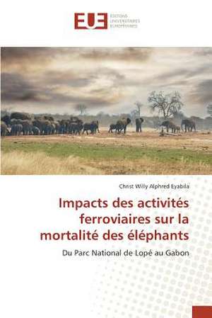 Impacts Des Activites Ferroviaires Sur La Mortalite Des Elephants: Cas de La Tunisie de Christ Willy Alphred Eyabila