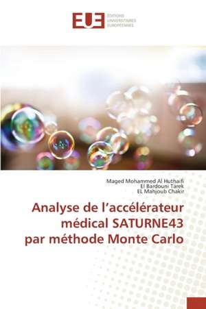 Analyse de l¿accélérateur médical SATURNE43 par méthode Monte Carlo de Maged Mohammed Al Huthaifi