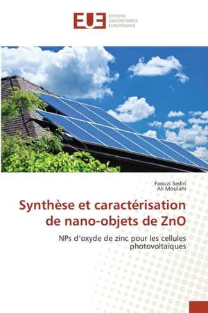 Synthese Et Caracterisation de Nano-Objets de Zno: Conception Et Application de Faouzi Sediri