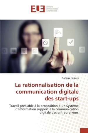 La Rationnalisation de La Communication Digitale Des Start-Ups