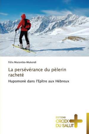 La persévérance du pèlerin racheté de Félix Mutombo-Mukendi