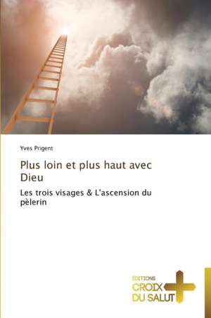 Plus loin et plus haut avec Dieu de Yves Prigent