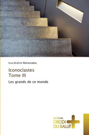 Iconoclastes Tome III de Issa Ibrahim Mahamadou