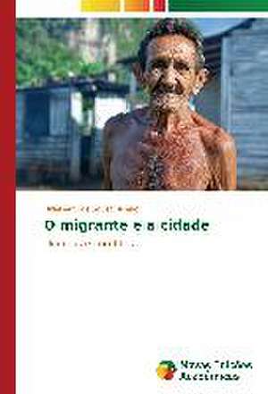 O Migrante E a Cidade: Estudos Sobre Politica de Seguranca Publica de Hidelberto de Sousa Ribeiro