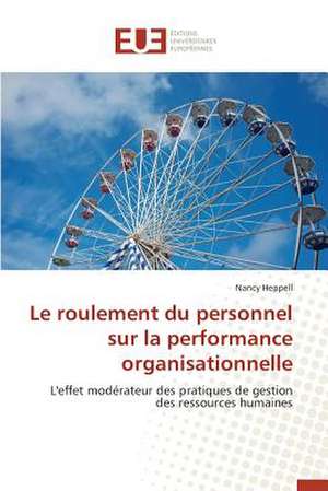 Le Roulement Du Personnel Sur La Performance Organisationnelle: Projeto Atto-Claire / Iop - 1 - 2012 de Nancy Heppell