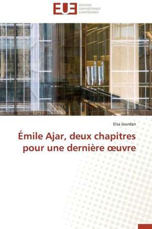 Emile Ajar, Deux Chapitres Pour Une Derniere Uvre: Renaissance Artistique D'Un Art Traditionnel de Elsa Jourdan