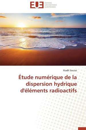 Etude Numerique de La Dispersion Hydrique D'Elements Radioactifs: Renaissance Artistique D'Un Art Traditionnel de Riadh Souissi